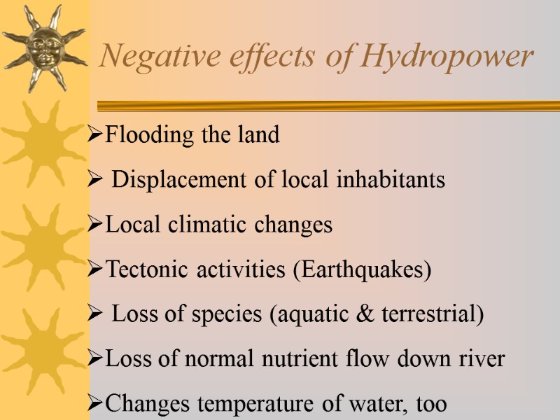 Negative effects of Hydropower  Flooding the land   Displacement of local inhabitants